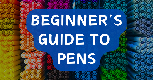 Beginner's Guide to Pens