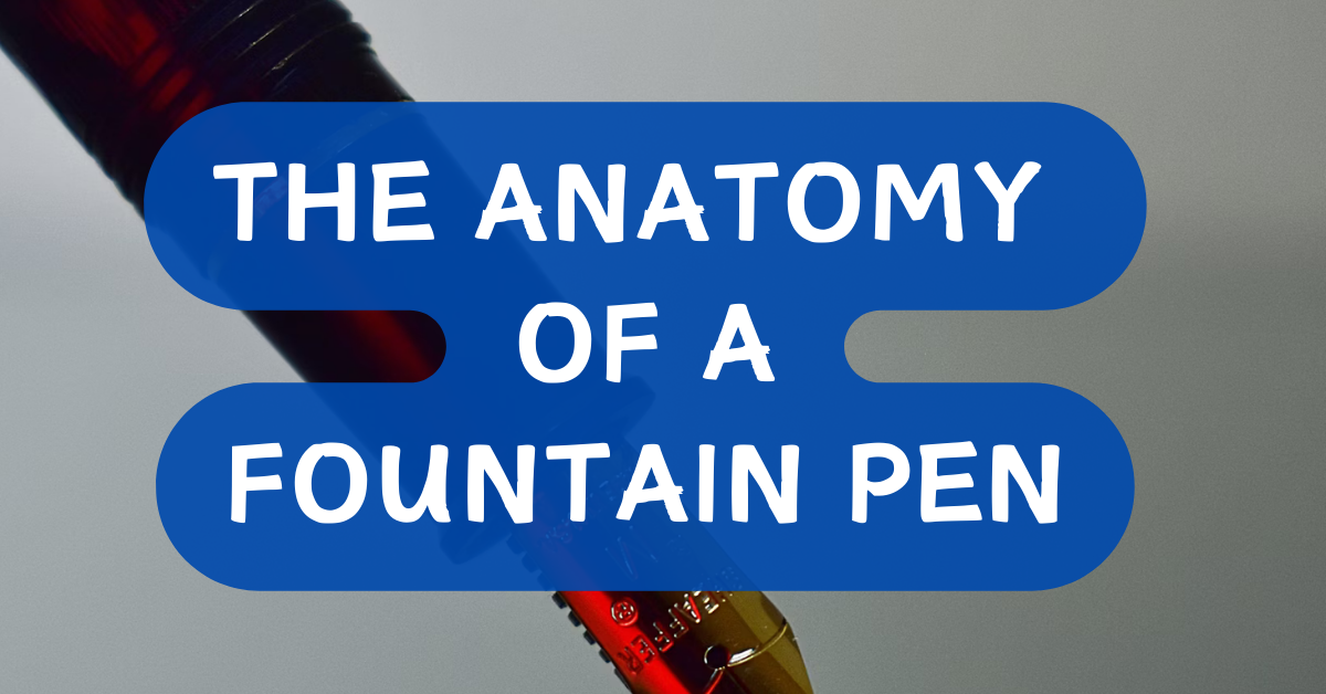 The Anatomy of a Fountain Pen